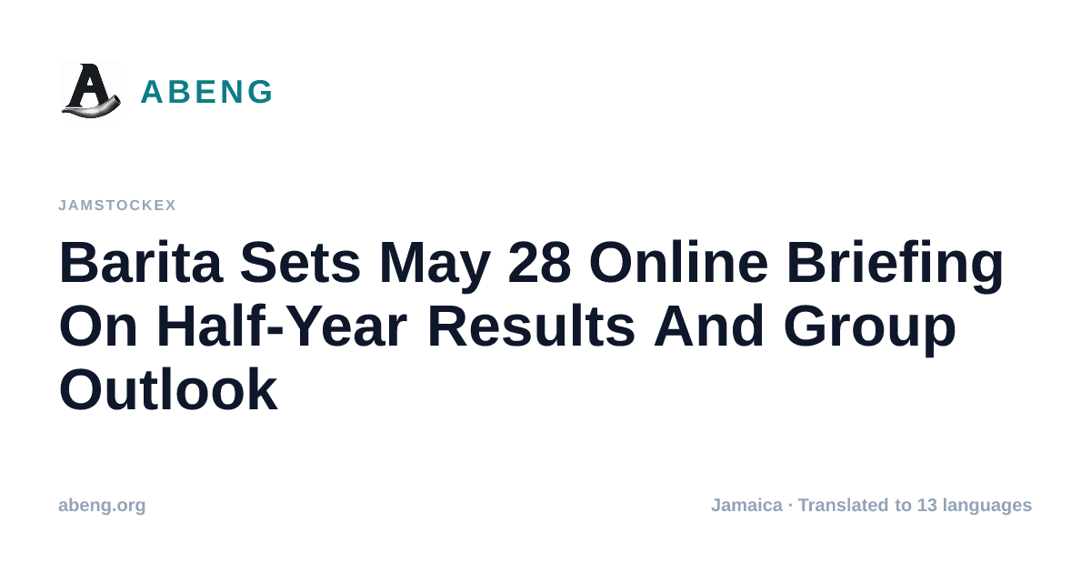 Barita Sets May 28 Online Briefing On Half-Year Results And Group Outlook