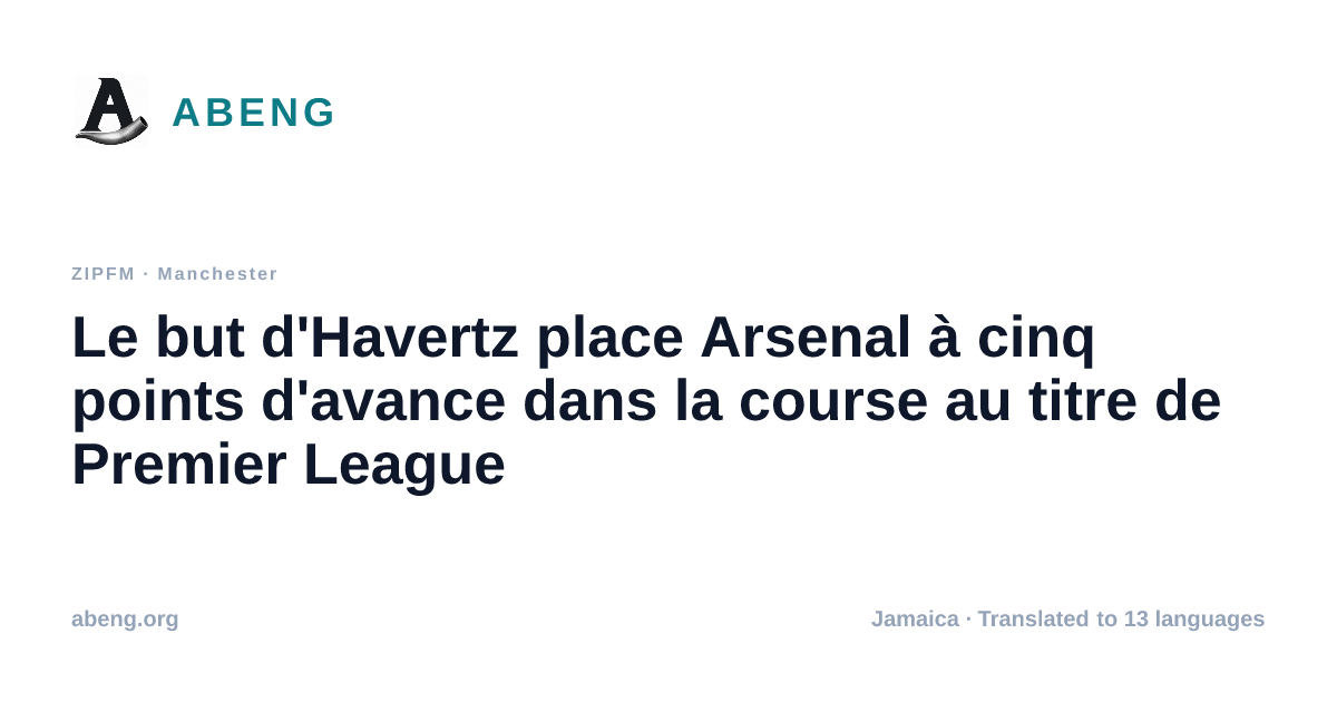 Le but d'Havertz place Arsenal à cinq points d'avance dans la course au titre de Premier League