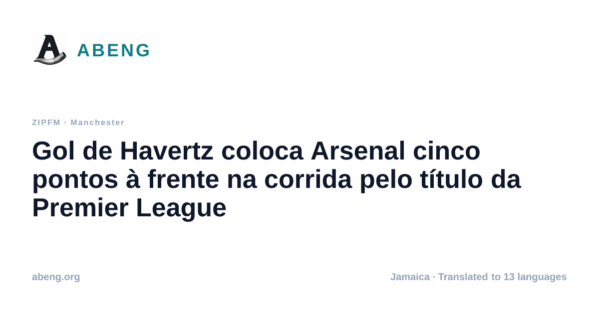 Gol de Havertz coloca Arsenal cinco pontos à frente na corrida pelo título da Premier League