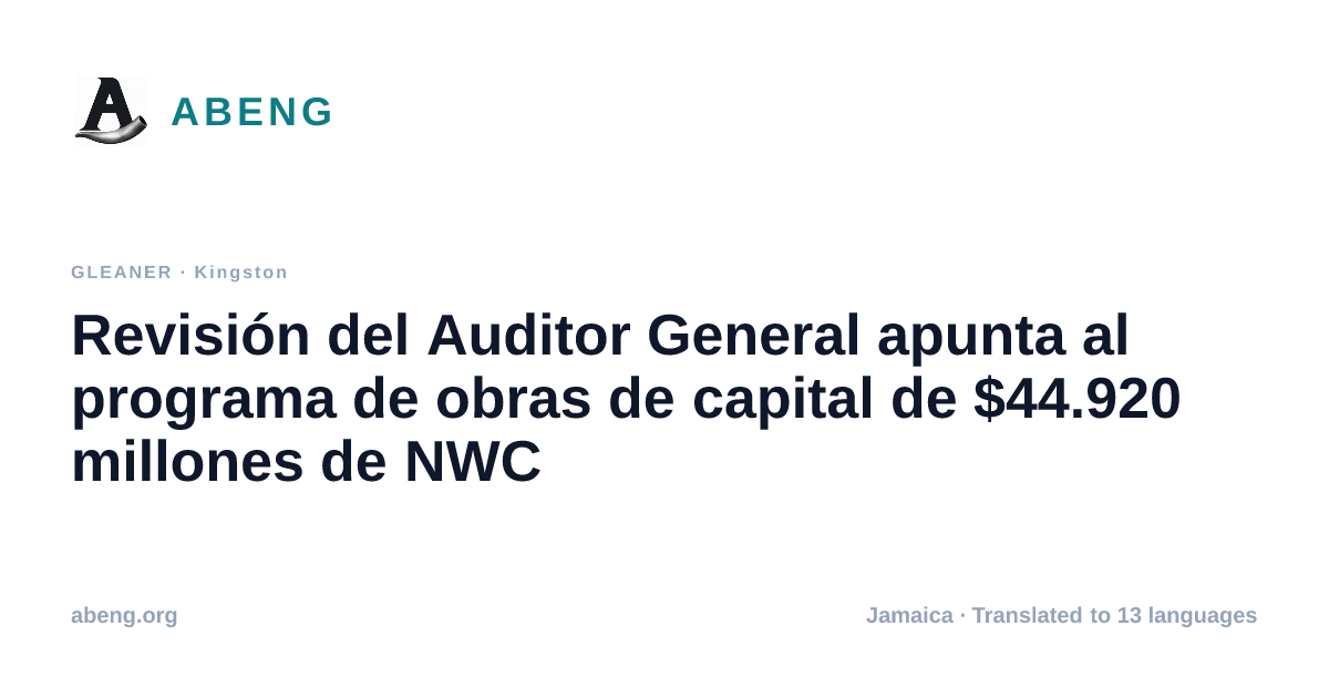 Revisión del Auditor General apunta al programa de obras de capital de $44.920 millones de NWC