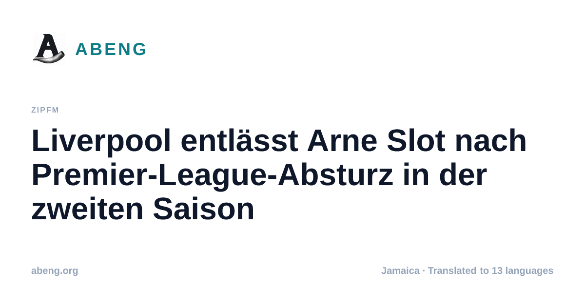 Liverpool entlässt Arne Slot nach Premier-League-Absturz in der zweiten Saison