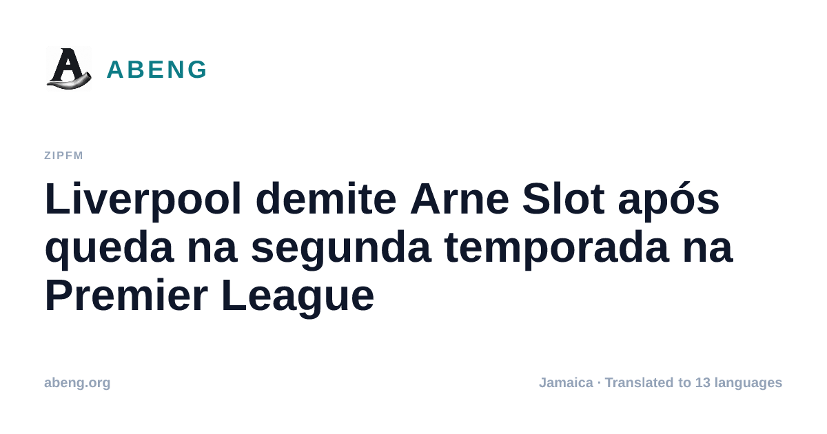Liverpool demite Arne Slot após queda na segunda temporada na Premier League