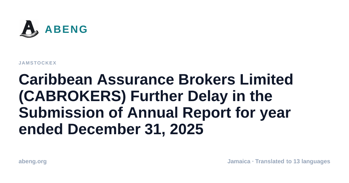 Caribbean Assurance Brokers Limited (CABROKERS) Further Delay in the Submission of Annual Report for year ended December 31, 2025